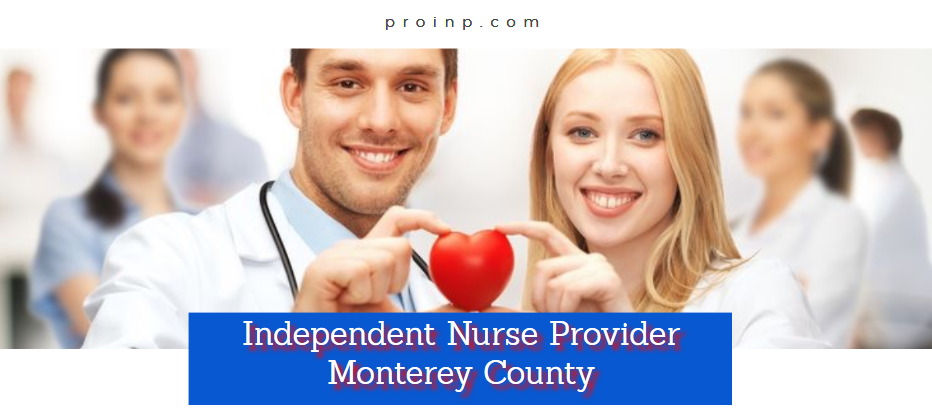 Independent Nurse Provider & Billing Services Monterey County CA